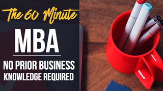 The 60 Minute MBA : No Prior Business Knowledge Required