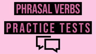 Phrasal Verbs Practice Tests - The Top 60